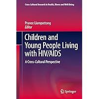 Children and Young People Living with HIV/AIDS: A Cross-Cultural Perspective (Cross-Cultural Research in Health, Illness and Well-Being Book 0) Children and Young People Living with HIV/AIDS: A Cross-Cultural Perspective (Cross-Cultural Research in Health, Illness and Well-Being Book 0) Kindle Hardcover Paperback