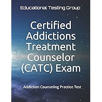 Certified Addictions Treatment Counselor (CATC) Exam: Addiction Counseling Practice Test
