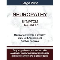 Large Print - Neuropathy Symptom Tracker: Track Symptom and Severity, Pain, Medications, Activities, What Helped, Meals, Well-being
