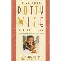 On Becoming Potty Wise for Toddlers: A Developmental Readiness Approach to Potty Training On Becoming Potty Wise for Toddlers: A Developmental Readiness Approach to Potty Training Paperback Kindle