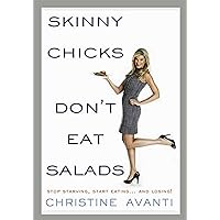 Skinny Chicks Don't Eat Salads: Stop Starving, Start Eating... and Losing! Skinny Chicks Don't Eat Salads: Stop Starving, Start Eating... and Losing! Hardcover Kindle Paperback