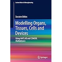 Modelling Organs, Tissues, Cells and Devices: Using MATLAB and COMSOL Multiphysics (Lecture Notes in Bioengineering) Modelling Organs, Tissues, Cells and Devices: Using MATLAB and COMSOL Multiphysics (Lecture Notes in Bioengineering) eTextbook Hardcover Paperback