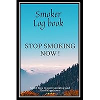 Smoker Log book, Stop Smoking Now!: Some Tips to Quit Smoking and Find Happiness (New Gratitude Journals) Smoker Log book, Stop Smoking Now!: Some Tips to Quit Smoking and Find Happiness (New Gratitude Journals) Paperback