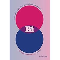 Bi: The Hidden Culture, History, and Science of Bisexuality Bi: The Hidden Culture, History, and Science of Bisexuality Kindle Audible Audiobook Hardcover Paperback Audio CD