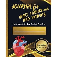 JOURNAL for Advanced Heart Failure and LVAD Patients; Compact; Easy-to-use Format; Undated Monthly & Weekly Calendars; Daily Checklists: Excellent ... Stay Organized, Informed and Be Empowered