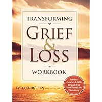 Transforming Grief & Loss Workbook: Activities, Exercises & Skills to Coach Your Client Through Life Transitions Transforming Grief & Loss Workbook: Activities, Exercises & Skills to Coach Your Client Through Life Transitions Paperback Kindle