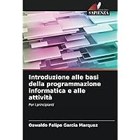 Introduzione alle basi della programmazione informatica e alle attività: Per i principianti (Italian Edition)