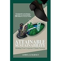 Attainable Sustainability: Building Your Corporate Climate Strategy Attainable Sustainability: Building Your Corporate Climate Strategy Paperback Kindle