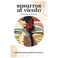 Susurros al viento: Floreciendo en la Gracia (Spanish Edition) Susurros al viento: Floreciendo en la Gracia (Spanish Edition) Paperback
