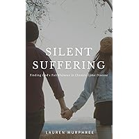 Silent Suffering: Finding God's Faithfulness in Chronic Lyme Disease Silent Suffering: Finding God's Faithfulness in Chronic Lyme Disease Paperback Kindle