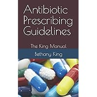 Antibiotic Prescribing Guidelines: The King Manual Antibiotic Prescribing Guidelines: The King Manual Paperback Kindle