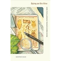 Dying on the Vine: How Phylloxera Transformed Wine Dying on the Vine: How Phylloxera Transformed Wine Hardcover Kindle