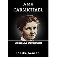 Amy Carmichael: Selfless Love, Eternal Impact Amy Carmichael: Selfless Love, Eternal Impact Kindle Paperback