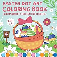 Easter Basket Stuffers for Toddler: Dot Art Book for Kids Age 2+ Spring Holiday Themed Dot Markers Coloring Pages for Preschoolers: A Fun Activity ... and Girls (Easter Basket Stuffers for Kids)