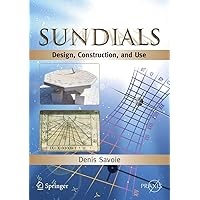 Sundials: Design, Construction, and Use (Springer Praxis Books) Sundials: Design, Construction, and Use (Springer Praxis Books) Paperback