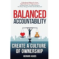 Balanced Accountability: Create a Culture of Ownership Balanced Accountability: Create a Culture of Ownership Paperback Audible Audiobook Kindle Hardcover