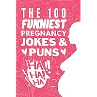 The 100 Funniest Pregnancy Jokes And Puns Book: Funny Pregnancy Joke Book Gift for Moms & First Time Parents - Funny Baby Shower Gifts For Moms To Be The 100 Funniest Pregnancy Jokes And Puns Book: Funny Pregnancy Joke Book Gift for Moms & First Time Parents - Funny Baby Shower Gifts For Moms To Be Paperback Kindle
