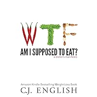 WTF am I supposed to eat?: A Dieters Manifesto WTF am I supposed to eat?: A Dieters Manifesto Paperback Kindle