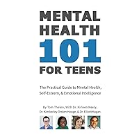 Mental Health 101 For Teens: The Practical Guide to Mental Health, Self-Esteem, & Emotional Intelligence Mental Health 101 For Teens: The Practical Guide to Mental Health, Self-Esteem, & Emotional Intelligence Paperback Kindle