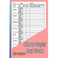 Blood Sugar Log Book: 105 Weeks (2 Years) - Daily Diabetic Glucose Tracker, 4 Time Before-After (Breakfast, Lunch, Dinner, Bedtime)