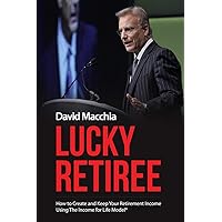 Lucky Retiree: How to Create and Keep Your Retirement Income with The Income for Life Model Lucky Retiree: How to Create and Keep Your Retirement Income with The Income for Life Model Paperback