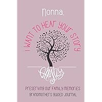 Nonna I want to hear your story: Preserving our family memories a Grandmothers guided journal