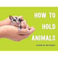 How to Hold Animals How to Hold Animals Hardcover Kindle