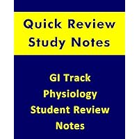 Gastro-Intestinal (GI) Track Physiology Quick Review Student Notes: For All Biology and Health Sciences Students
