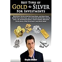 Best Types of Gold & Silver For Investments: Discover If Silver Is Better Than Gold, Are Gold Coins Better Than Gold Bars, Are Silver Bars Better Than ... Silver Make A Wise Investment And Much More Best Types of Gold & Silver For Investments: Discover If Silver Is Better Than Gold, Are Gold Coins Better Than Gold Bars, Are Silver Bars Better Than ... Silver Make A Wise Investment And Much More Paperback Kindle