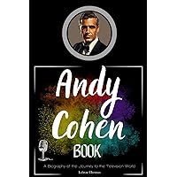Andy Cohen Book: A Biography of the Journey to the Television World