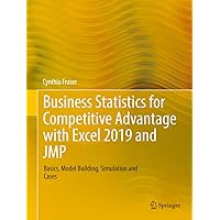 Business Statistics for Competitive Advantage with Excel 2019 and JMP: Basics, Model Building, Simulation and Cases Business Statistics for Competitive Advantage with Excel 2019 and JMP: Basics, Model Building, Simulation and Cases eTextbook Paperback