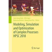 Modeling, Simulation and Optimization of Complex Processes HPSC 2018: Proceedings of the 7th International Conference on High Performance Scientific Computing, Hanoi, Vietnam, March 19-23, 2018 Modeling, Simulation and Optimization of Complex Processes HPSC 2018: Proceedings of the 7th International Conference on High Performance Scientific Computing, Hanoi, Vietnam, March 19-23, 2018 Kindle Hardcover Paperback