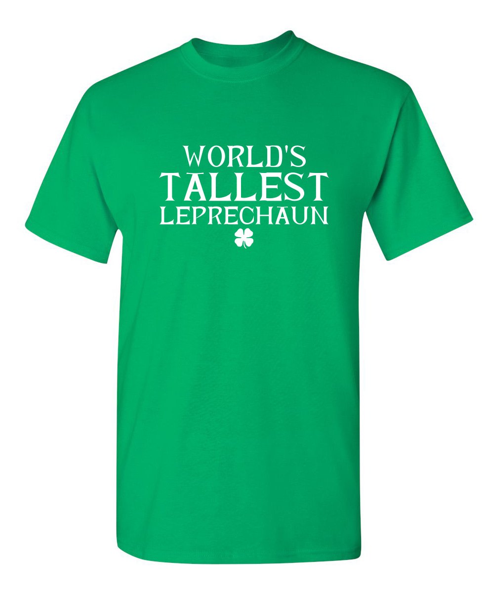 World's Tallest Leprechaun St. Patrick's Day Saint Irish Pats Sarcastic Funny T Shirt