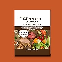 FATTY LIVER DIET COOKBOOK FOR BEGINNERS 2024: Your Comprehensive Guide To Low-Fat, Low-Carb & Low-Sodium Recipes For Liver Wellness. Discover Quick, Tasty, ... Delicious Detoxifying Dishes To Revitali FATTY LIVER DIET COOKBOOK FOR BEGINNERS 2024: Your Comprehensive Guide To Low-Fat, Low-Carb & Low-Sodium Recipes For Liver Wellness. Discover Quick, Tasty, ... Delicious Detoxifying Dishes To Revitali Kindle Hardcover Paperback