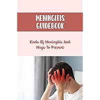 Meningitis Guidebook: Kinds Of Meningitis And Ways To Prevent