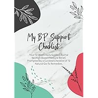 My BP Support Checklist: Your 12-Week Guided Journal for High Blood Pressure Relief, Prompted by a Curated Checklist of 12 Natural Go-To Remedies My BP Support Checklist: Your 12-Week Guided Journal for High Blood Pressure Relief, Prompted by a Curated Checklist of 12 Natural Go-To Remedies Hardcover Paperback