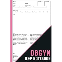 OBGYN H&P Notebook: Obstetrics and Gynecology Medical History & Physical Template