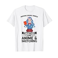 nothing brings people together like anime & sketching Anime T-Shirt