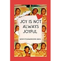 JOY IS NOT ALWAYS JOYFUL: A SAGA JOY IS NOT ALWAYS JOYFUL: A SAGA Paperback Kindle Hardcover
