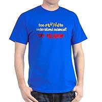 CafePress Too Stupid to Understand Science? Funny Atheism Men's Traditional Fit Dark Casual Tshirt Royal