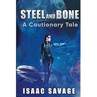 Steel and Bone: A Cautionary Tale (Steel & Bone Science Fiction Series)