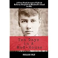 Ten Days in A Mad-House: Illustrated and Annotated: A First-Hand Account of Life At Bellevue Hospital on Blackwell's Island in 1887 Ten Days in A Mad-House: Illustrated and Annotated: A First-Hand Account of Life At Bellevue Hospital on Blackwell's Island in 1887 Paperback Kindle Audible Audiobook Hardcover Audio CD