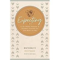 Expecting: A 40-Week Planner & Guided Journal for the Mom-To-Be | Maternity Keepsake Notebook & Pregnancy Diary to Record Events, Symptoms, Milestones, Activities, Appointments & More