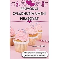PrŮvodce Zvládnutím UmĚní Mrazovat (Czech Edition)