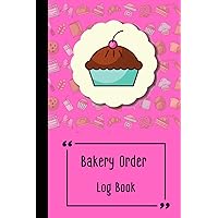 Bakery Order Log Book: Daily bakery order form log book perfect for home bakery businesses | cake cupcake cookies order form notebook | customer ... pie cake label dessert bakery background