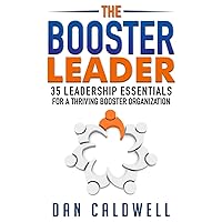 The Booster Leader: 35 Leadership Essentials for a Thriving Booster Organization The Booster Leader: 35 Leadership Essentials for a Thriving Booster Organization Paperback Kindle