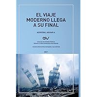 EL VIAJE MODERNO LLEGA A SU FINAL. Hacia el orden global de la dispersión (Spanish Edition)