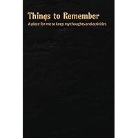 Things to Remember: A planner, notebook and journal for people with Alzheimer's, Dementia or people who just forget things