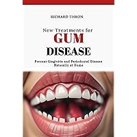 New Treatments for Gum Disease: Prevent Gingivitis and Periodontal Disease Naturally at Home New Treatments for Gum Disease: Prevent Gingivitis and Periodontal Disease Naturally at Home Kindle Paperback