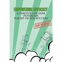 Empowered Advocacy: A Parents One-Year Notebook for IEP or 504 Success